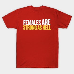 Females Are Strong as Hell! T-Shirt